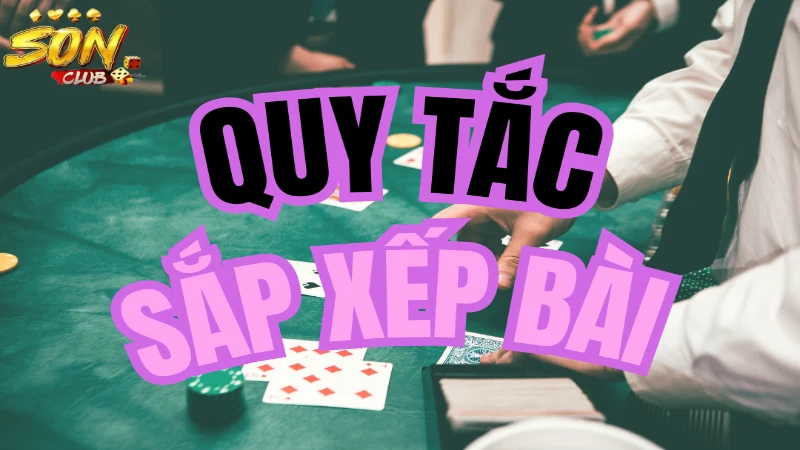 Quy tắc sắp xếp các bộ bài