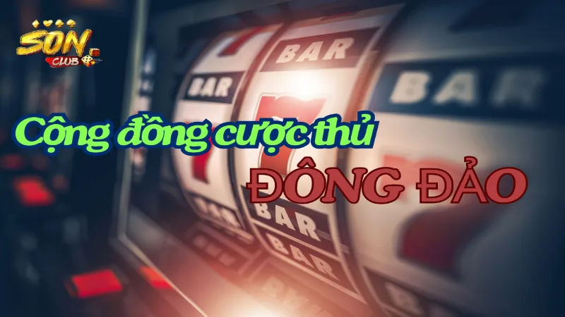 Cộng đồng người chơi đông đảo, sôi nổi tại casino trực tuyến uy tín sonclub