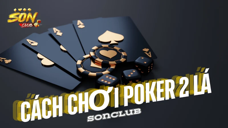 doi net can biet ve cach choi poker 2 la