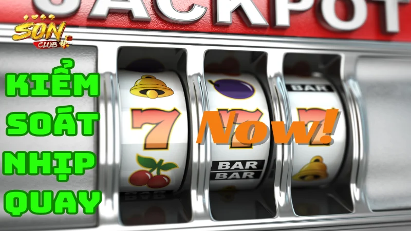 Kiểm soát nhịp độ quay làm thế nào để thắng jackpot khi chơi nổ hũ